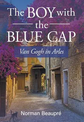 Băiatul cu șapcă albastră: Van Gogh în Arles - The Boy With the Blue Cap: Van Gogh in Arles