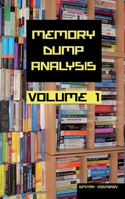 Memory Dump Analysis Anthology Collector's Edition, volumul 1 - Memory Dump Analysis Anthology Collector's Edition, Volume 1