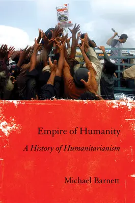 Imperiul umanității: O istorie a umanitarismului - Empire of Humanity: A History of Humanitarianism