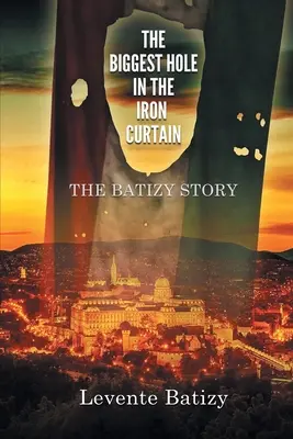 Cea mai mare gaură în Cortina de Fier: Povestea lui Batizy - The Biggest Hole in the Iron Curtain: The Batizy Story