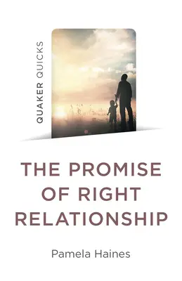 Quaker Quicks - Promisiunea unei relații corecte - Quaker Quicks - The Promise of Right Relationship