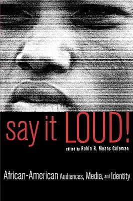 Say It Loud!: Audiențe afro-americane, media și identitate - Say It Loud!: African-American Audiences, Media, and Identity