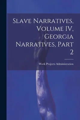 Narațiuni ale sclavilor, volumul IV, Narațiuni din Georgia, partea 2 - Slave Narratives, Volume IV, Georgia Narratives, Part 2