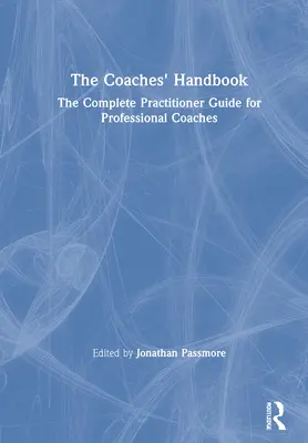 The Coaches' Handbook: The Complete Practitioner Guide for Professional Coaches