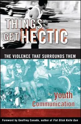 Things Get Hectic: Teens Write about the Violence That Surrounds Them
