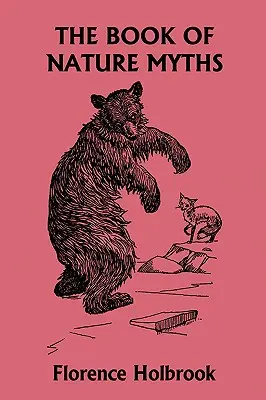 Cartea miturilor naturii, ediție ilustrată (Clasicii de ieri) - The Book of Nature Myths, Illustrated Edition (Yesterday's Classics)