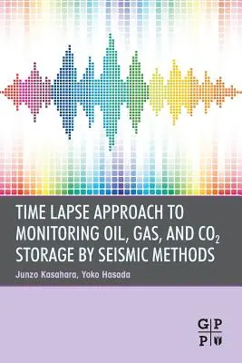 Abordarea în timp a monitorizării stocării petrolului, gazelor și CO2 prin metode seismice - Time Lapse Approach to Monitoring Oil, Gas, and CO2 Storage by Seismic Methods