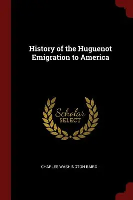 Istoria emigrației hughenoților în America - History of the Huguenot Emigration to America