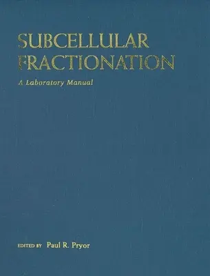 Fracționarea subcelulară: Un manual de laborator - Subcellular Fractionation: A Laboratory Manual