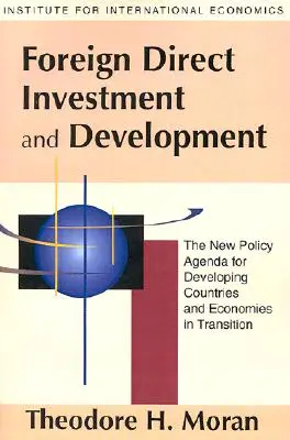 Investiții străine directe și dezvoltare: Noua agendă politică pentru țările în curs de dezvoltare și economiile în tranziție - Foreign Direct Investment and Development: The New Policy Agenda for Developing Countries and Economies in Transition