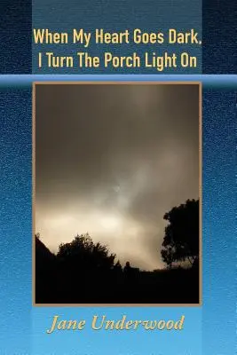 Când inima mea se întunecă, aprind lumina de pe verandă - When My Heart Goes Dark, I Turn the Porch Light On