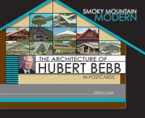 Smoky Mountain Modern: Arhitectura lui Hubert Bebb în cărți poștale - Smoky Mountain Modern: The Architecture of Hubert Bebb in Postcards