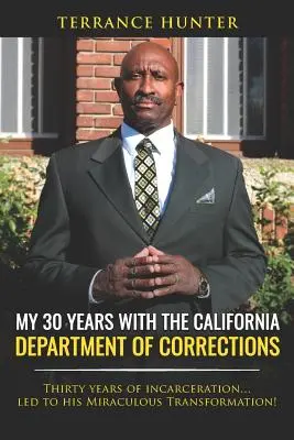 Cei 30 de ani ai mei cu Departamentul de Corecție din California: Treizeci de ani de încarcerare... au dus la transformarea sa miraculoasă! - My 30 Years with the California Department of Corrections: Thirty Years of Incarceration...Led to His Miraculous Transformation!