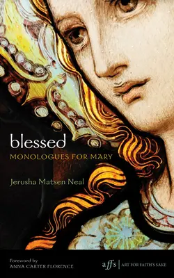 Binecuvântată: Monologuri pentru Maria - Blessed: Monologues for Mary