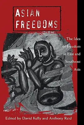 Asian Freedoms: The Idea of Freedom in East and Southeast Asia (Ideea de libertate în Asia de Est și de Sud-Est) - Asian Freedoms: The Idea of Freedom in East and Southeast Asia