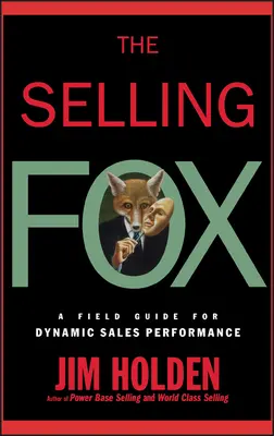 The Selling Fox: Un ghid de teren pentru performanțe dinamice în vânzări - The Selling Fox: A Field Guide for Dynamic Sales Performance