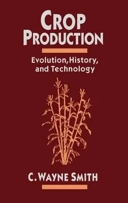 Crop Production: Evoluție, istorie și tehnologie - Crop Production: Evolution, History, and Technology