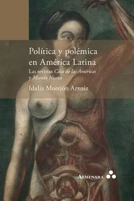 Poltica y polmica en Amrica Latina. Revistele Casa de las Amricas și Mundo Nuevo - Poltica y polmica en Amrica Latina. Las revistas Casa de las Amricas y Mundo Nuevo