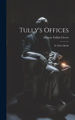 Birourile lui Tully: În trei cărți - Tully's Offices: In Three Books