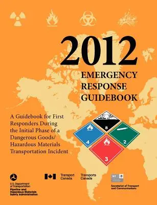 Emergency Response Guidebook 2012: Un ghid pentru primii respondenți în timpul fazei inițiale a unui transport de mărfuri periculoase/materiale periculoase - Emergency Response Guidebook 2012: A Guidebook for First Responders During the Initial Phase of a Dangerous Goods/ Hazardous Materials Transportation