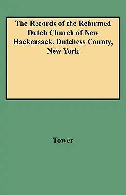 Documentele Bisericii Reformate Olandeze din New Hackensack, comitatul Dutchess, New York - Records of the Reformed Dutch Church of New Hackensack, Dutchess County, New York