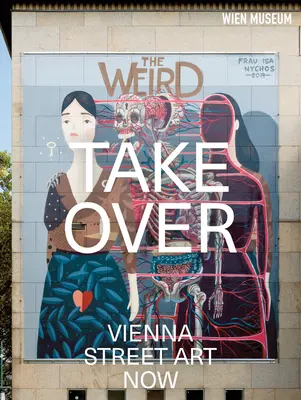 Takeover: Arta stradală din Viena acum - Takeover: Vienna Street Art Now