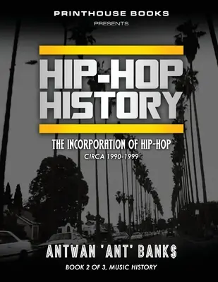 Istoria HIP-HOP (Cartea 2 din 3): Încorporarea Hip-Hop-ului: Circa 1990-1999 - HIP-HOP History (Book 2 of 3): The Incorporation of Hip-Hop: Circa 1990-1999