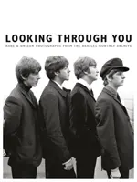 Privind prin tine: Rare & Unseen Photographs from the Beatles Book Archive (Fotografii rare și inedite din arhiva de cărți Beatles) - Looking Through You: Rare & Unseen Photographs from the Beatles Book Archive