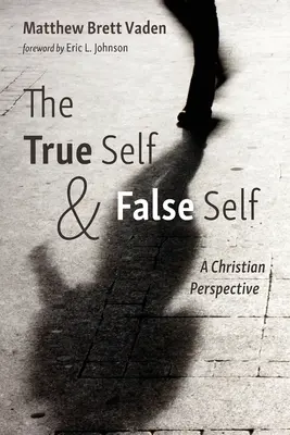 Sinele adevărat și sinele fals: o perspectivă creștină - The True Self and False Self: A Christian Perspective