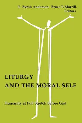 Liturghia și eul moral: Omenirea la maxim în fața lui Dumnezeu - Liturgy and the Moral Self: Humanity at Full Stretch Before God