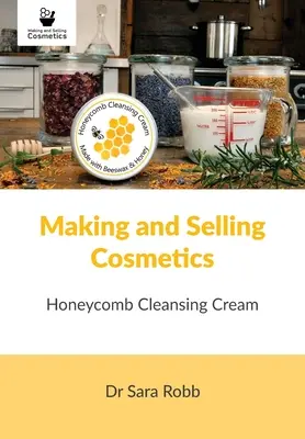 Fabricarea și vânzarea produselor cosmetice: Crema de curățare Honeycomb - Making and Selling Cosmetics: Honeycomb Cleansing Cream