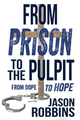 De la închisoare la amvon: De la droguri la speranță - From Prison to the Pulpit: From Dope to Hope