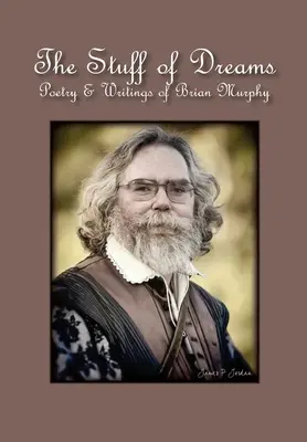 The Stuff of Dreams: Poezia și scrierile lui Brian Murphy - The Stuff of Dreams: Poetry & Writings of Brian Murphy