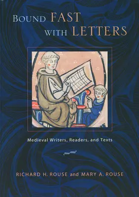 Legat rapid cu scrisori: Scriitori, cititori și texte medievale - Bound Fast with Letters: Medieval Writers, Readers, and Texts