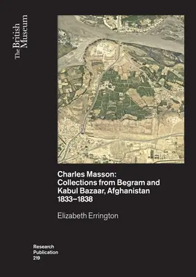 Charles Masson: Colecții din Begram și Kabul Bazaar, Afganistan 1833-1838 - Charles Masson: Collections from Begram and Kabul Bazaar, Afghanistan 1833-1838