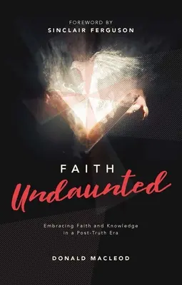 Credință neînfricată: Îmbrățișarea credinței și a cunoașterii într-o eră post-adevăr - Faith Undaunted: Embracing Faith and Knowledge in a Post-Truth Era