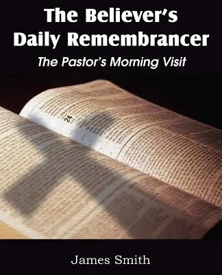 Amintirea zilnică a credinciosului: Vizita de dimineață a pastorului - The Believer's Daily Remembrancer: The Pastor's Morning Visit