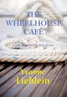 The Wheelhouse Caf - o poveste de dragoste în cheia mării - The Wheelhouse Caf - a love story in the key of sea
