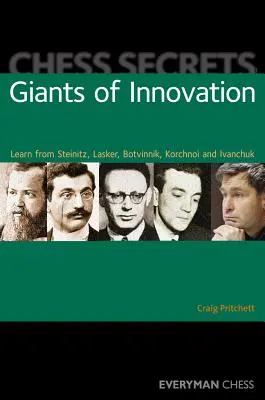 Secretele șahului: Giganți ai inovației: Învață de la Steinitz, Lasker, Botvinnik, Korchnoi și Ivanchuk - Chess Secrets: Giants of Innovation: Learn from Steinitz, Lasker, Botvinnik, Korchnoi and Ivanchuk