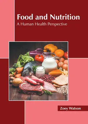 Alimente și nutriție: O perspectivă asupra sănătății umane - Food and Nutrition: A Human Health Perspective