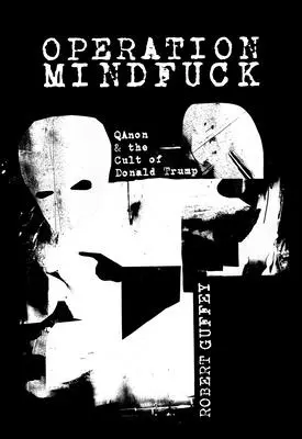 Operațiunea Mindfuck: Qanon și cultul lui Donald Trump - Operation Mindfuck: Qanon and the Cult of Donald Trump
