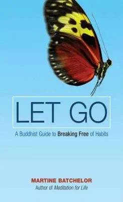 Let Go - Un ghid budist pentru a te elibera de obiceiuri - Let Go - A Buddhist Guide to Breaking Free of Habits