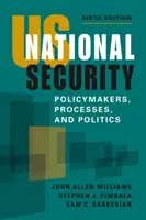 Securitatea națională a SUA - factori de decizie, procese și politică - US National Security - Policymakers, Processes, and Politics