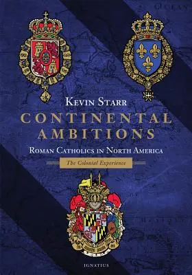 Ambiții continentale: Romano-catolicii în America de Nord: Experiența colonială - Continental Ambitions: Roman Catholics in North America: The Colonial Experience