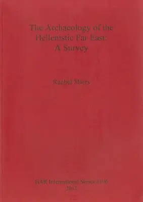 Arheologia Orientului Îndepărtat elenistic: Un studiu - The Archaeology of the Hellenistic Far East: A Survey