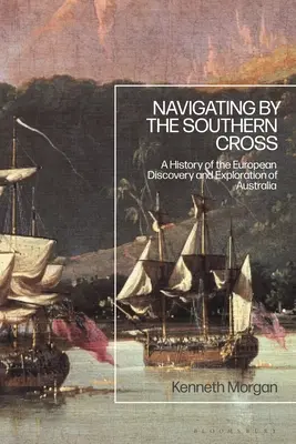 Navigating by the Southern Cross: O istorie a descoperirii și explorării europene a Australiei - Navigating by the Southern Cross: A History of the European Discovery and Exploration of Australia