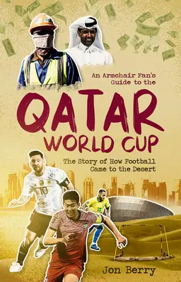 An Armchair Fan's Guide to the Qatar World Cup: Povestea modului în care fotbalul a ajuns în deșert - An Armchair Fan's Guide to the Qatar World Cup: The Story of How Football Came to the Desert