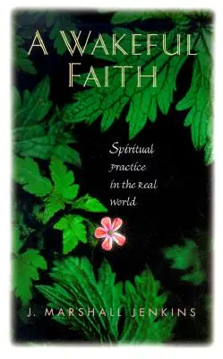 O credință trează: Practica spirituală în lumea reală - A Wakeful Faith: Spiritual Practice in the Real World