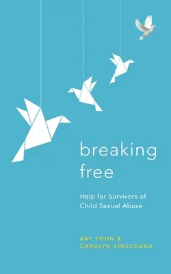 Breaking Free: Ajutor pentru supraviețuitorii abuzurilor sexuale asupra copiilor - Breaking Free: Help for Survivors of Child Sexual Abuse