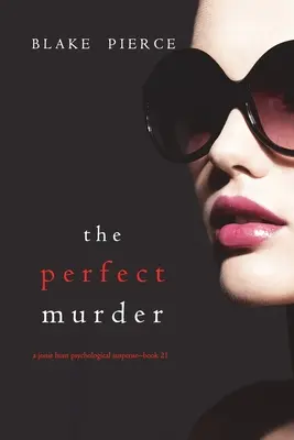Crima perfectă (Un thriller psihologic de suspans Jessie Hunt - Cartea douăzeci și unu) - The Perfect Murder (A Jessie Hunt Psychological Suspense Thriller-Book Twenty-One)